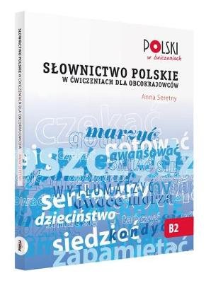 Słownictwo polskie w ćwiczeniach dla obcokrajowców Seretny Anna