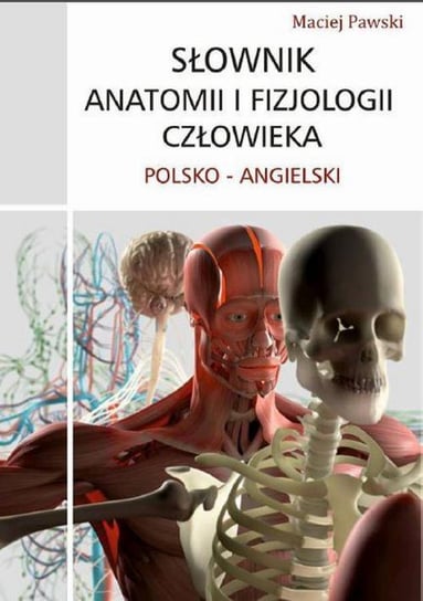 Słownik anatomii i fizjologii człowieka polsko-angielski Pawski Maciej