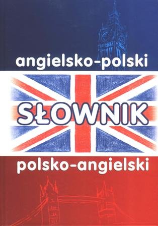 Słownik Angielsko-Polski Polsko-Angielski Opracowanie zbiorowe