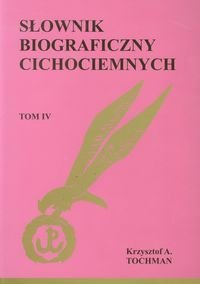Słownik biograficzny cichociemnych. Tom 4 Tochman Krzysztof A.