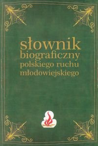 Słownik biograficzny polskiego ruchu młodowiejskiego. Tom 1 Opracowanie zbiorowe