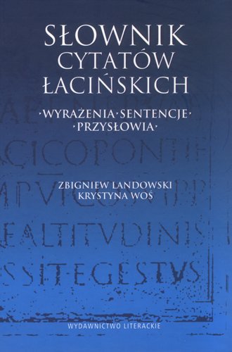 Słownik cytatów łacińskich. Wyrażenia, sentencje, przysłowia Woś Krystyna, Landowski Zbigniew
