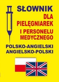 Słownik dla pielęgniarek i personelu medycznego. Polsko-angielski, angielsko-polski Gordon Jacek