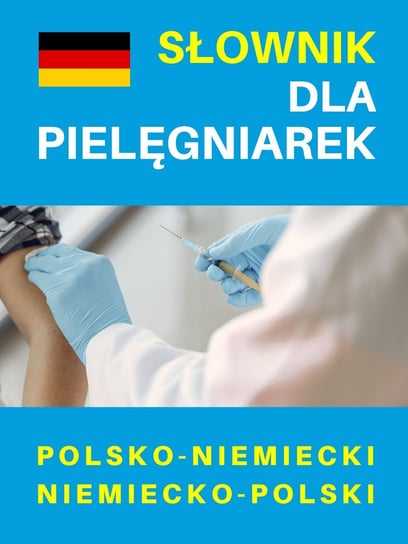 Słownik dla pielęgniarek polsko-niemiecki niemiecko-polski Opracowanie zbiorowe