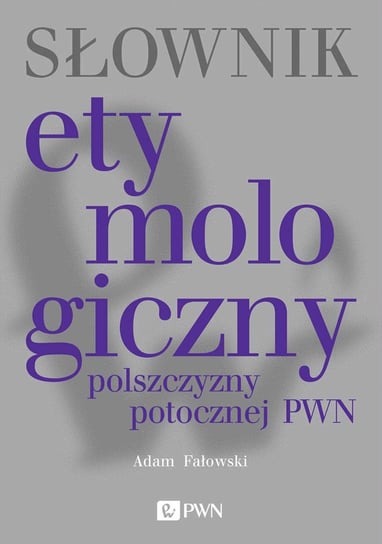 Słownik etymologiczny polszczyzny potocznej PWN Fałowski Adam