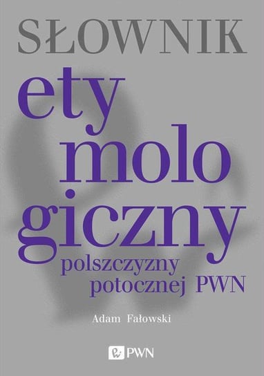 Słownik etymologiczny polszczyzny potocznej PWN - ebook epub Fałowski Adam