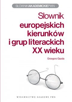 Słownik europejskich kierunków i grup literackich XX wieku Gazda Grzegorz