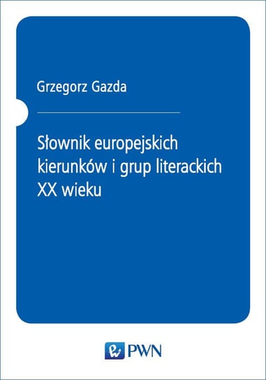 Słownik europejskich kierunków i grup literackich XX wieku Gazda Grzegorz