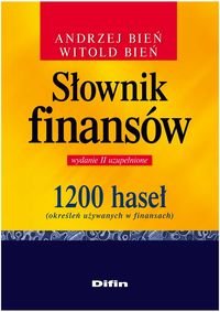 Słownik finansów 1200 haseł określeń używanych w finansach Bień Andrzej, Bień Witold