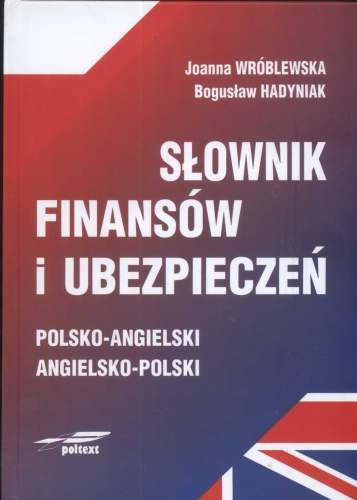 Słownik finansów i ubezpieczeń polsko-angielski, angielsko-polski Wróblewska Joanna, Hadyniak Bogusław
