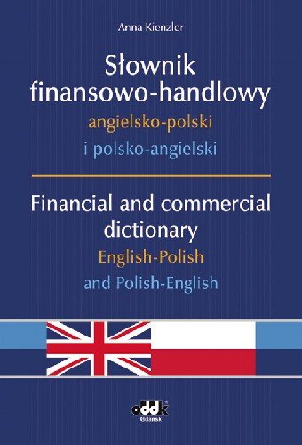 Słownik Finansowo-Handlowy Angielsko-Polski i Polsko-Angielski Kienzler Anna