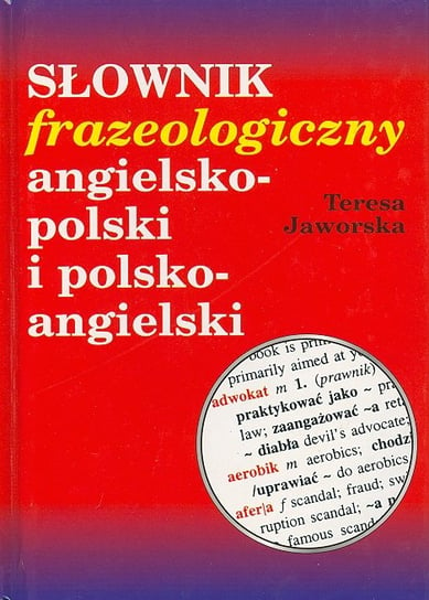 Słownik frazeologiczny angielsko-polski, polsko-angielski Jaworska Teresa