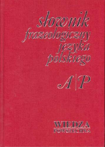 Słownik Frazeologiczny Języka Polskiego. Tom 1-2 Skorupka Stanisław