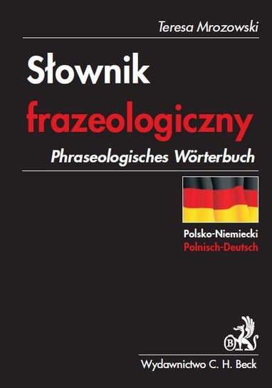 Słownik frazeologiczny polsko-niemiecki. Phraseologisches Worterbuch Polnisch-Deutsch Mrozowski Teresa