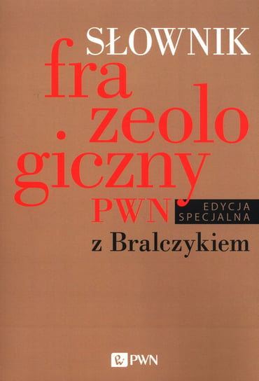 Słownik frazeologiczny PWN z Bralczykiem Sobol Elżbieta