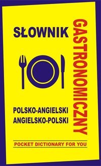 Słownik gastronomiczny polsko-angielski angielsko-polski. Pocket Dictionary For You Gordon Jacek