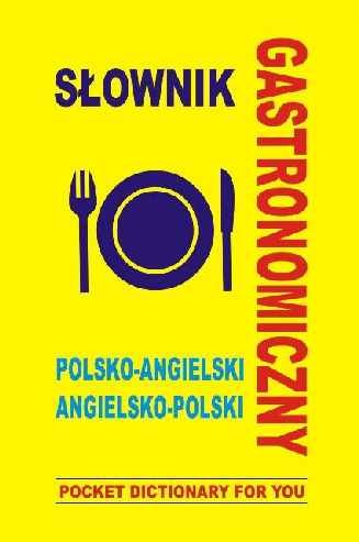 Słownik gastronomiczny polsko-angielski, angielsko-polski. Pocket dictionary for you Gordon Jacek