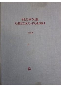 Słownik grecko - polski Tom II 