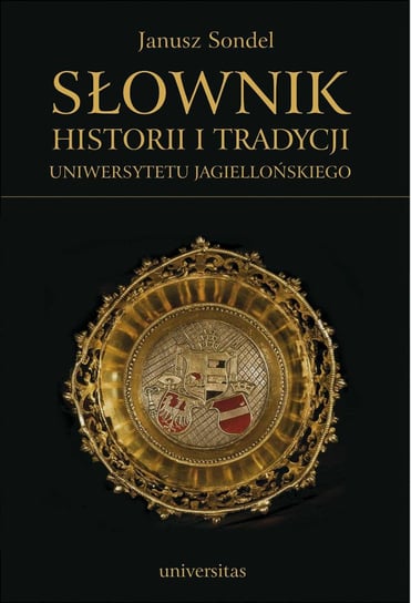 Słownik historii i tradycji Uniwersytetu Jagiellońskiego Sondel Janusz