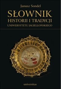 Słownik historii i tradycji Uniwersytetu Jagiellońskiego Sondel Janusz