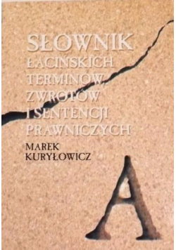 Słownik łacińskich terminów zwrotów i sentencji prawniczych Kuryłowicz Marek