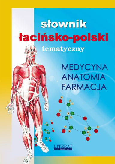 Słownik łacińsko-polski tematyczny. Medycyna, farmacja, anatomia Opracowanie zbiorowe
