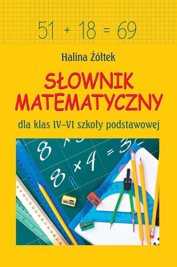 Słownik matematyczny dla klas 4-6 szkoły podstawowej Żółtek Halina