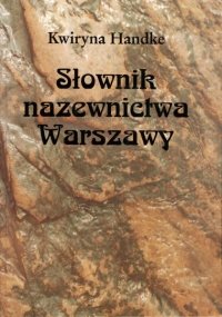Słownik nazewnictwa Warszawy Handke Kwiryna