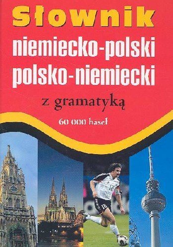 Słownik Niemiecko-Polski Polsko-Niemiecki z Gramatyką Opracowanie zbiorowe