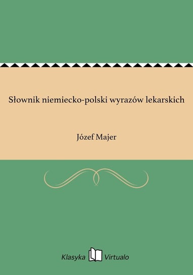 Słownik niemiecko-polski wyrazów lekarskich Majer Józef