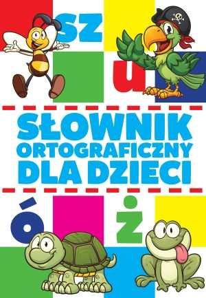 Słownik ortograficzny dla dzieci Zioła-Zemczak Katarzyna