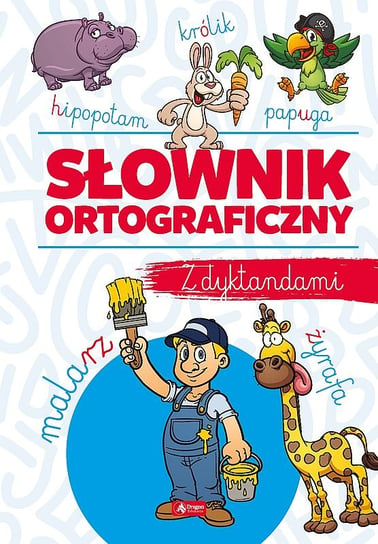 Słownik ortograficzny z dyktandami Zioła-Zemczak Katarzyna, Jabłoński Janusz