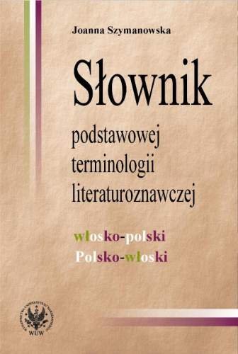 Słownik podstawowej terminologii literaturoznawczej. Włosko-polski, Polsko-włoski Szymanowska Joanna