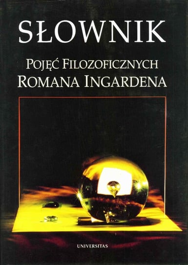 Słownik pojęć filozoficznych Romana Ingardena Opracowanie zbiorowe