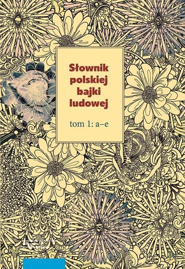 Słownik polskiej bajki ludowej. Tom 1-3 Opracowanie zbiorowe
