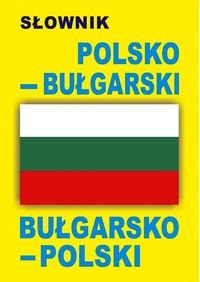 Słownik polsko-bułgarski, bułgarsko-polski Opracowanie zbiorowe