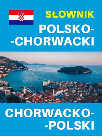 Słownik polsko-chorwacki, chorwacko-polski Opracowanie zbiorowe