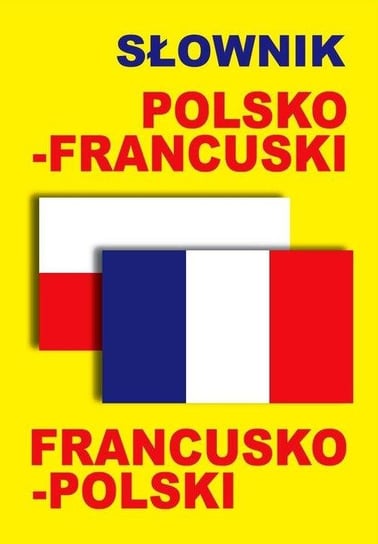 Słownik polsko-francuski, francusko-polski Opracowanie zbiorowe