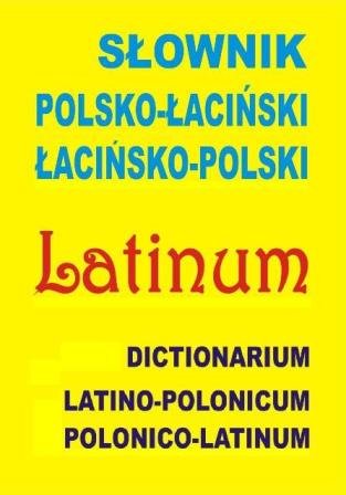 Słownik polsko-łaciński, łacińsko-polski. Dictionarium latino-polonicum, polonico-latinum Kłys Anna