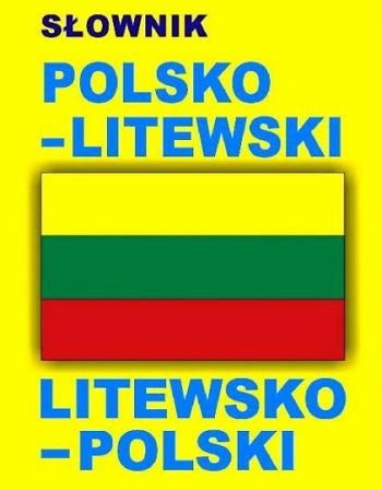Słownik polsko-litewski, litewsko-polski Opracowanie zbiorowe