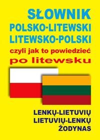 Słownik polsko-litewski litewsko-polski, czyli jak to powiedzieć po litewsku Opracowanie zbiorowe
