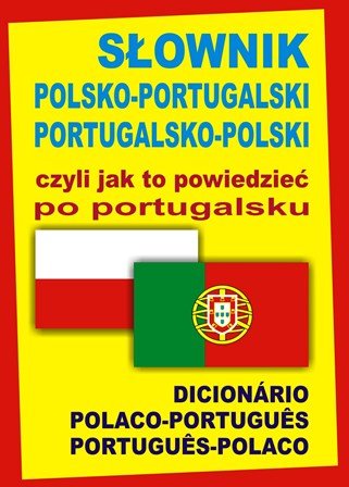 Słownik polsko-portugalski portugalsko-polski czyli jak to powiedzieć po portugalsku Wąs-Martins Ana Isabel, Świda Monika