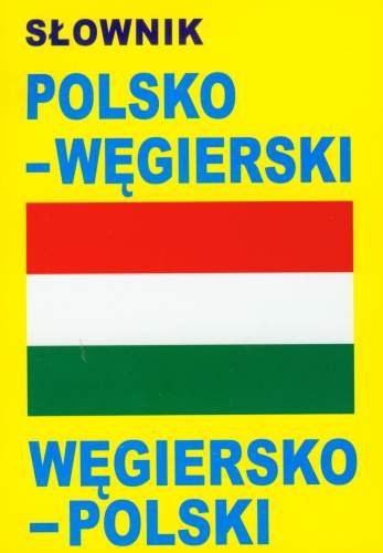 Słownik polsko-węgierski, węgiersko-polski Opracowanie zbiorowe