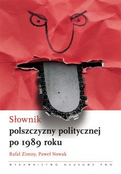 Słownik Polszczyzny Politycznej po 1989 Roku Zimny Rafał, Nowak Paweł