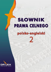 Słownik prawa celnego polsko-angielski 2 Kapusta Piotr