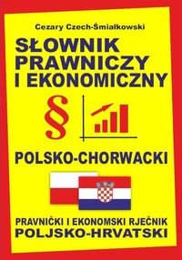 Słownik prawniczy i ekonomiczny polsko-chorwacki / Pravnicki i ekonomski rjecnik poljsko-hrvatski Czech-Śmiałkowski Cezary