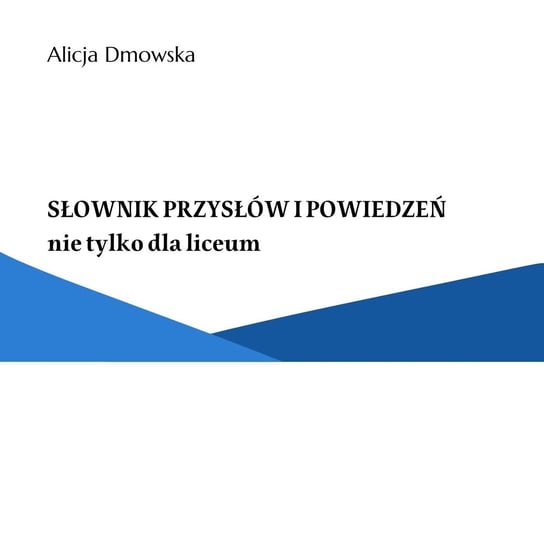 Słownik przysłów i powiedzeń nie tylko dla liceum - ebook PDF Dmowska Alicja