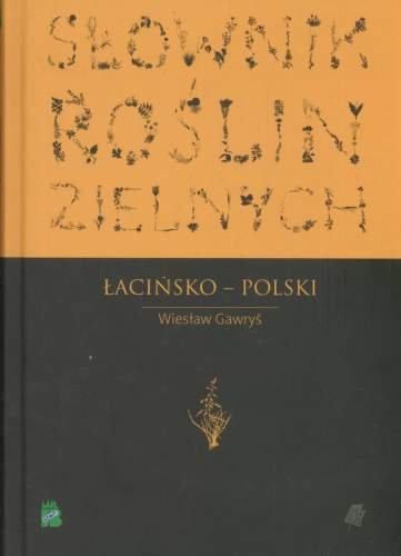 Słownik roślin zielnych łacińsko-polski Gawryś Wiesław