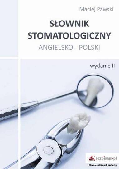 Słownik stomatologiczny angielsko-polski Pawski Maciej