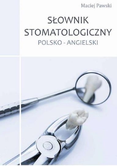 Słownik stomatologiczny. polsko-Angielski - ebook PDF Pawski Maciej